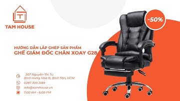 TAMHOUSE ☘️  |  Hướng dẫn lắp ghép sản phẩm ghế giám đốc chân xoay G28  |