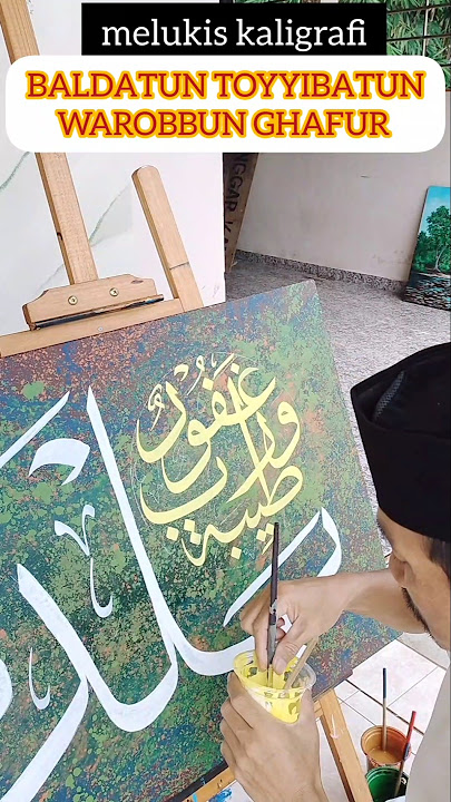 Melukis kaligrafi BALDATUN TOYYIBATUN WAROBBUN GHOFUR