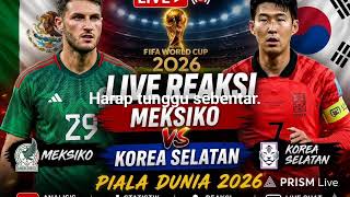 LIVE REAKSI PERTANDINGAN PIALA DUNIA MEKSIKO VS KOREA SELANTAN WIT AI
