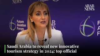 Saudi Arabia to reveal new innovative tourism strategy in 2024: top official | Arab News