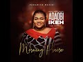 Morning Praise by Adaobi Ikeh (Chi-Melody)