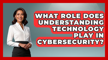 What Role Does Understanding Technology Play in Cybersecurity? | Tech Terms Explained News