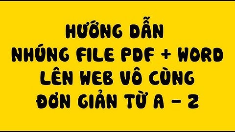 Cách nhúng file PDF và các tài liệu khác lên Web 2020 cực kỳ đơn giản