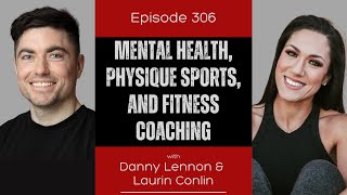 Ep 306 - Mental Health, Physique Sports, and Fitness Coaching (ft. Laurin Conlin)