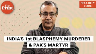 How India’s first blasphemy murderer was made Pakistan’s model citizen