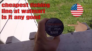 cheapest fishing line at walmart is it any good 