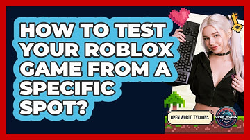 How To Test Your Roblox Game From A Specific Spot?