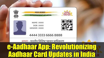e-Aadhaar App: Revolutionizing Aadhaar Card Updates in India