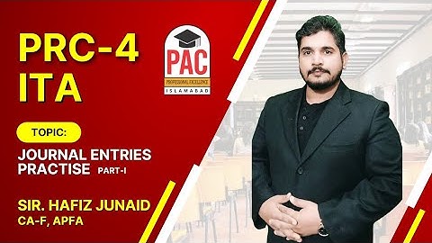 Journal Entries| Conceptual Practice| PRC 04 | ITA | Hafiz Junaid CA(F), APFA | PAC Islamabad