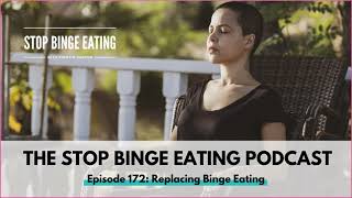 Ep #172: Replacing Binge Eating