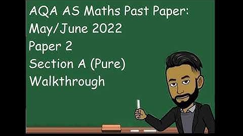 AS Maths May/June 2022 Paper 2 Section A (Pure) Walkthrough