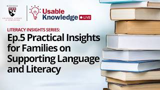 Practical Insights for Families on Supporting Language & Literacy | Usable Knowledge Live