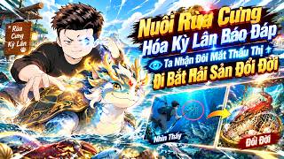 Nuôi Rùa Cưng Hóa Kỳ Lân Báo Đáp, Ta Nhận Đôi Mắt Thấu Thị Đi Bắt Hải Sản Đổi Đời | Chen Review screenshot 2