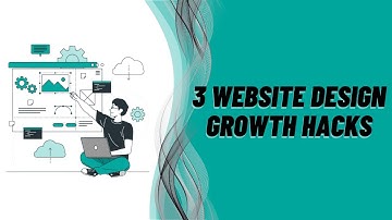 3 Website Design Growth Hacks