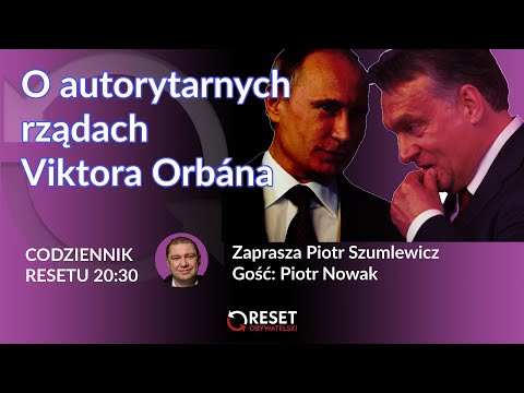 O autorytarnych rządach Viktora Orbána - Piotr Szumlewicz i Piotr Nowak  #CodziennikResetu