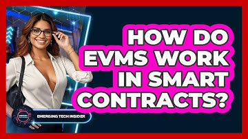 How Do EVMs Work In Smart Contracts? - Emerging Tech Insider