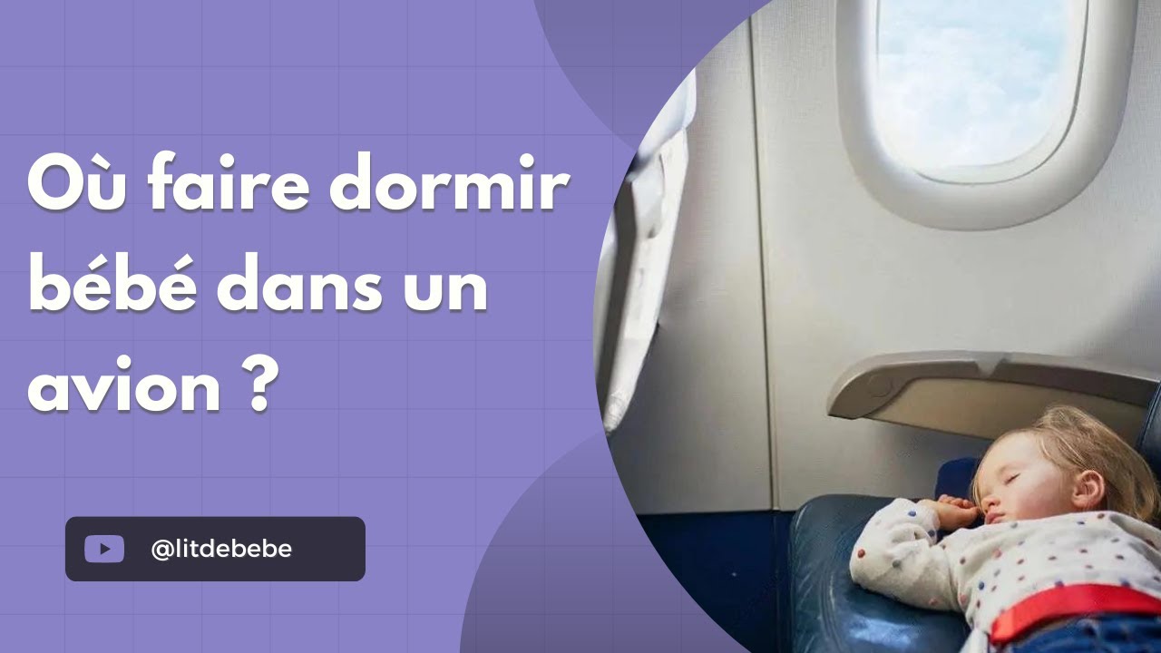 Où Faire Dormir Bébé Dans Un Avion ? [ Maximisez Son Confort en Vol ! ] 