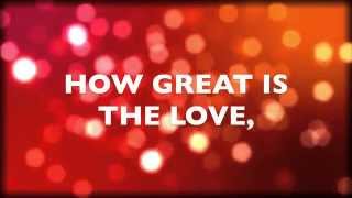 Video thumbnail of "HOW GREAT IS THE LOVE BY VERTICAL CHURCH BAND - LYRIC VIDEO"