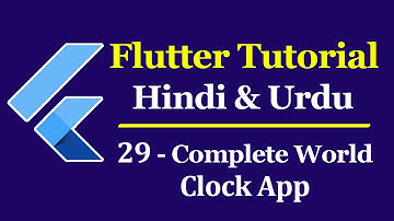 Flutter for Beginners [ Hindi & Urdu ] #29 - Finish World Clock App