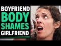 Boyfriend BODY SHAMES Girlfriend, What Happens Next Will Shock You