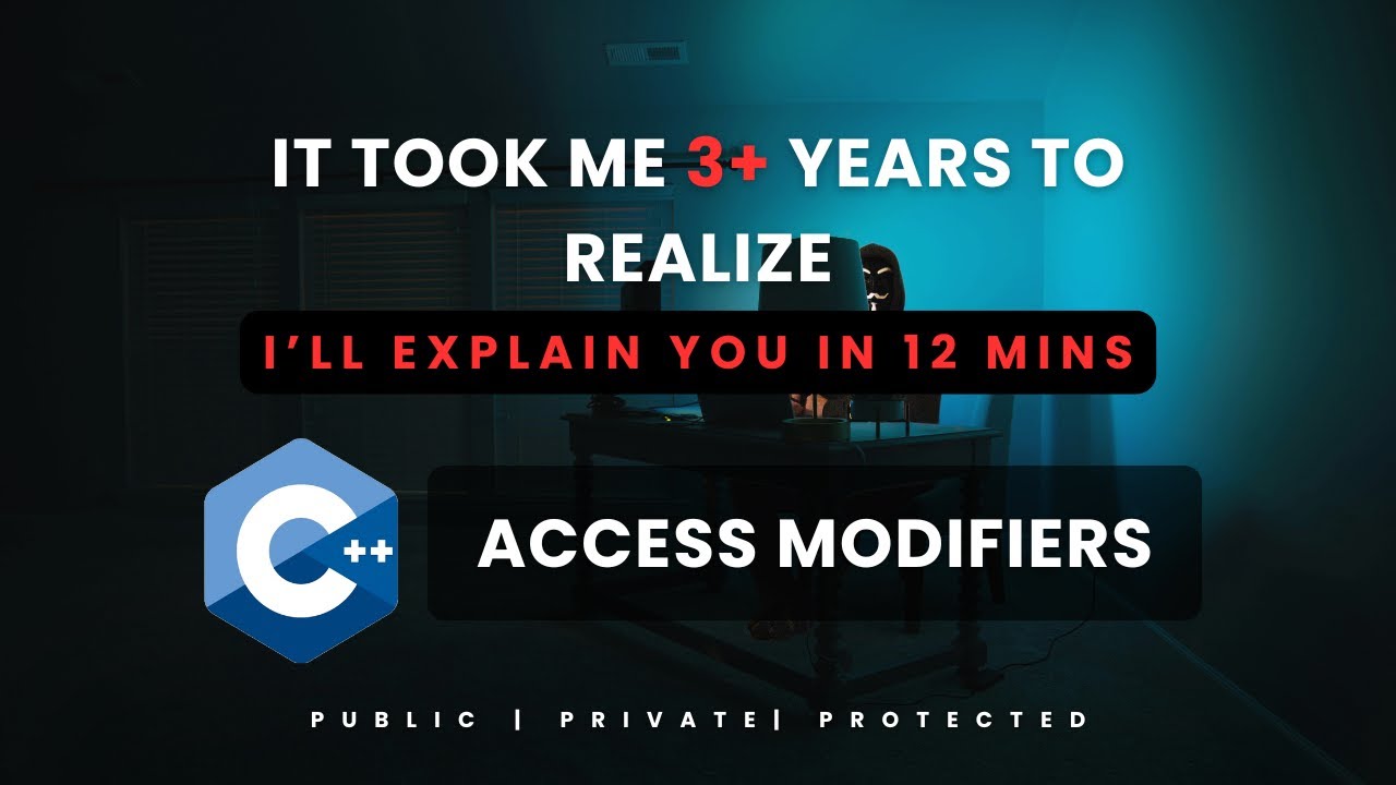 Мне потребовалось более 3 лет, чтобы понять модификаторы доступа в C++ (объясню через 12 минут) |...