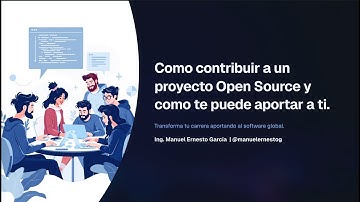 Como contribuir a un proyecto OpenSource y como te puede aportar a ti - Manuel Ernesto García