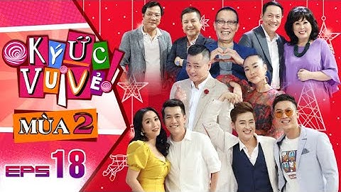 Ký Ức Vui Vẻ | Mùa 2 - Tập 18: Hồ Trung Dũng, Đoan Trang hào hứng kể về tuổi thơ "phá làng phá xóm"
