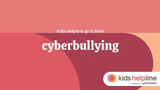 Cyberbullying - Kids Helpline @ School