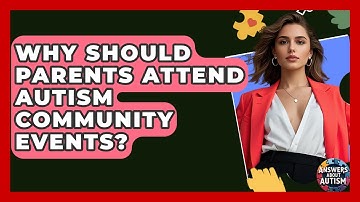 Why Should Parents Attend Autism Community Events? - Answers About Autism