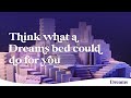 Think what a dreams bed could do for you  dreams beds