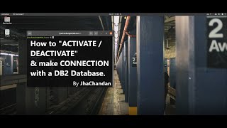 How to ACTIVATE / DEACTIVATE & make CONNECTION with a DB2 Database