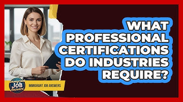 What Professional Certifications Do Industries Require?