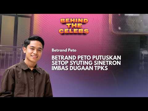 Betrand Peto Putuskan Setop Syuting Sinetron Imbas Dugaan TPKS | Behind The Celebs