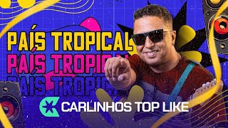 País Tropical - Carlinhos Top Like