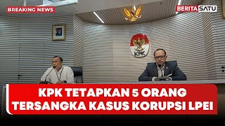 🔴 Breaking News | KPK Tetapkan 5 Tersangka Kasus Dugaan Korupsi di LPEI 🔴 Breaking News | KPK Tetapkan 5 Tersangka Kasus Dugaan Korupsi di LPEI