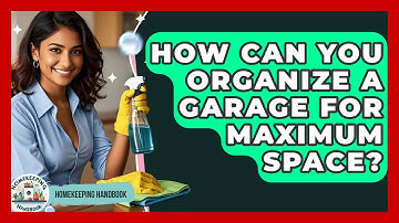 How Can You Organize A Garage For Maximum Space? - Homekeeping Handbook