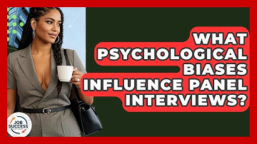 What Psychological Biases Influence Panel Interviews? - Job Success Network