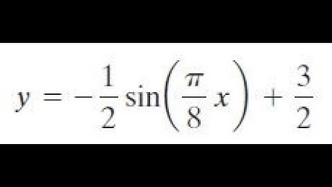 y = -1/2 * sin(pi*x/8) + 3/2 graph each function.