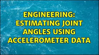 Famous Engineering: Estimating joint angles using accelerometer data Wealth