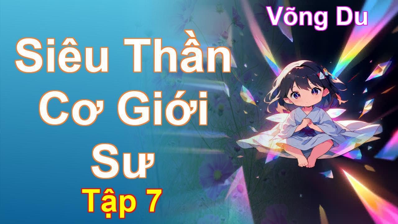 Siêu Thần Cơ Giới Sư Tập 7: Chương 353 Tới 411 - Võng Du