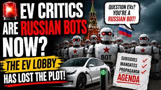 🚨 EV Critics Are Russian Bots Now? The EV Lobby Has Lost The Plot!