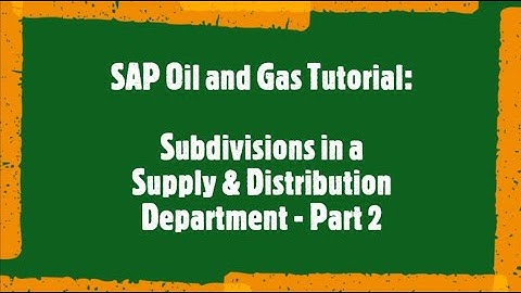 SAP Oil and Gas Tutorial: Sub Divisions in a Supply & Distribution Department - Part 2