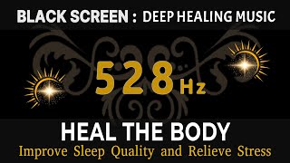 528hz Frequency to Improve Sleep Quality and Relieve Stress to Help Heal the Body: DEEP SLEEP MUSIC