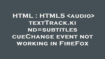 HTML : HTML5  audio  textTrack.kind=subtitles cueChange event not working in FireFox