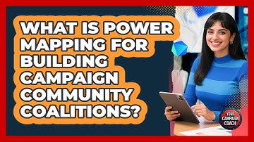 What Is Power Mapping For Building Campaign Community Coalitions? - Your Campaign Coach