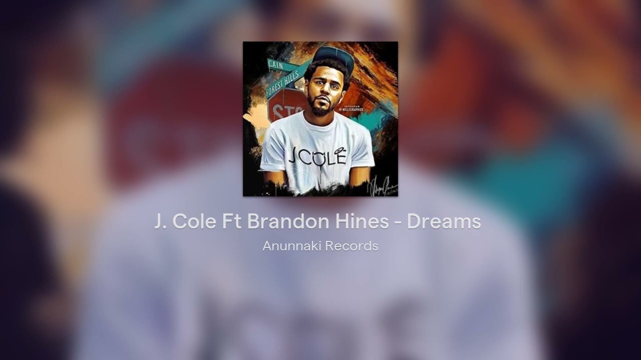 Watch J. Cole Ft Brandon Hines - Dreams ( Anunnaki Records Versión ) on YouTube Watch J. Cole Ft Brandon Hines - Dreams ( Anunnaki Records Versión ) on YouTube