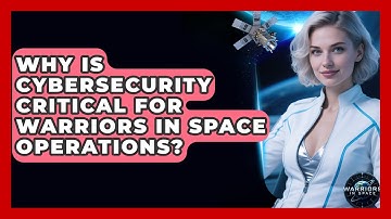Why Is Cybersecurity Critical for Warriors in Space Operations? - Warriors In Space
