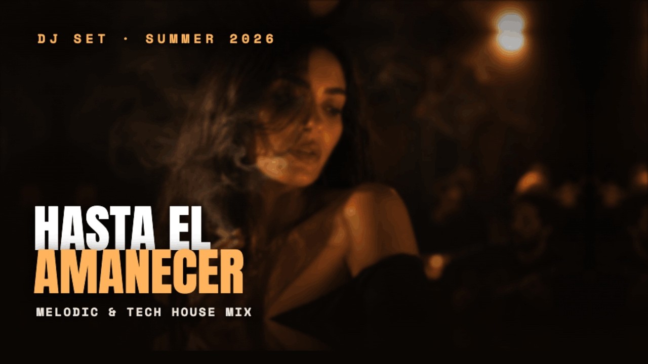 Melodic & Tech House Mix Summer 2026 — Hasta el Amanecer |