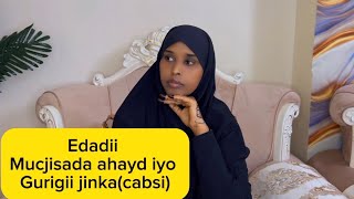 EDADII MUCJISADA AHAYD IYO GURIGII JINKA!@sawdamqaalib 