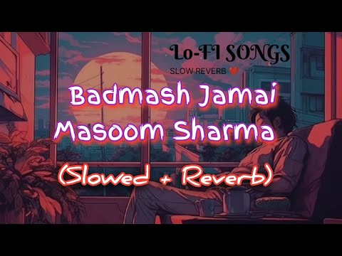 Badmash Jamai Slowed Reverb | Masoom Sharma, Manisha Sharma | New Haryanvi Lofi Song